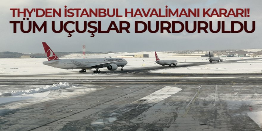 THY, İstanbul Havalimanı'ndan yapacağı tüm uçuşları saat 00.00'a kadar durdurdu