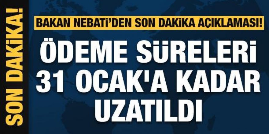 Bakan Nebati açıkladı: Vergi ödemelerinde süre uzatıldı