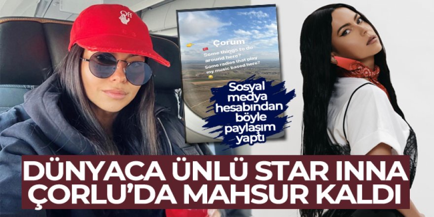 Dünyaca ünlü star Inna, Çorlu'da mahsur kaldı