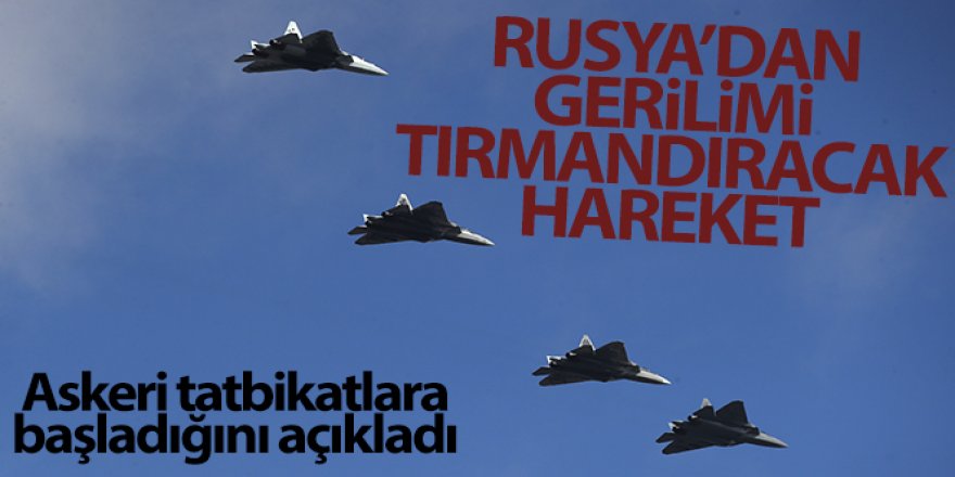 Rusya, Ukrayna yakınlarında ve Kırım'da askeri tatbikatlara başladı