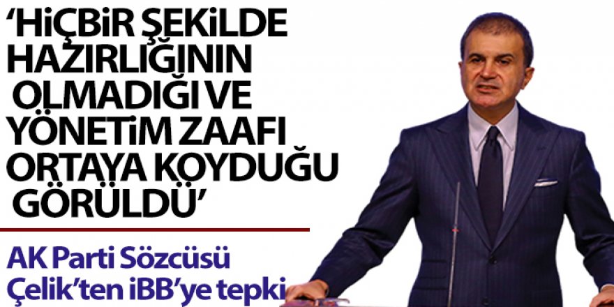 AK Parti Sözcüsü Çelik: 'İBB'nin hiçbir şekilde hazırlığının olmadığı görüldü'