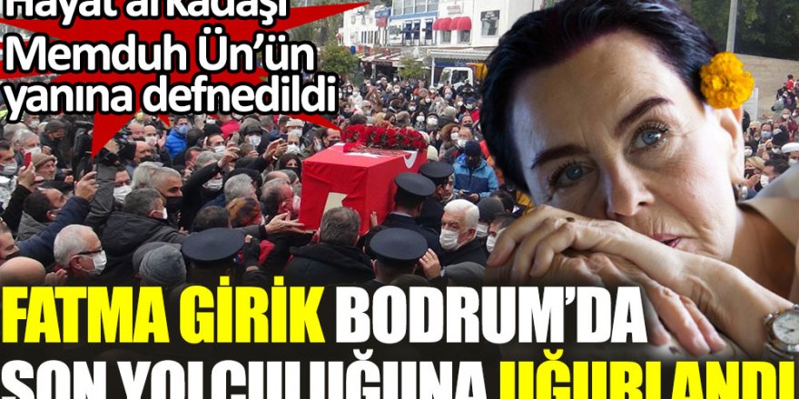 Fatma Girik Bodrum’da toprağa verildi