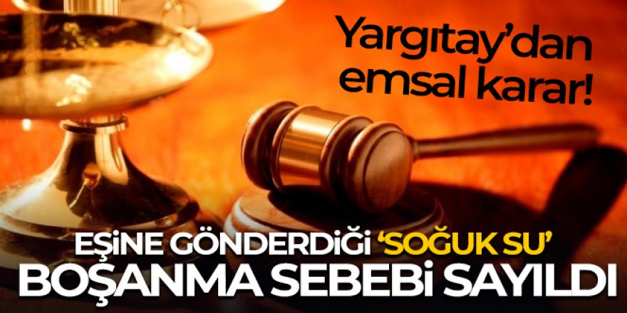 Eşine bakkal çırağıyla gönderdiği ‘soğuk su' boşanma nedeni sayıldı