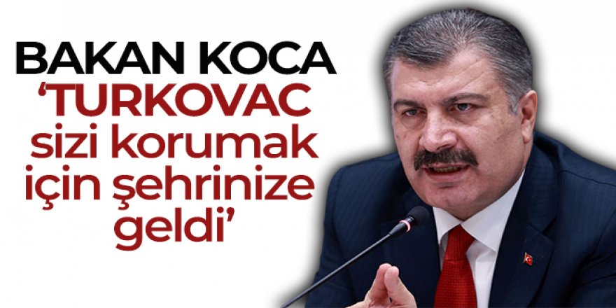 Bakan Koca: 'Yakınlarınıza, zaman kaybetmeden aşı olmaları gerektiğini hatırlatın'