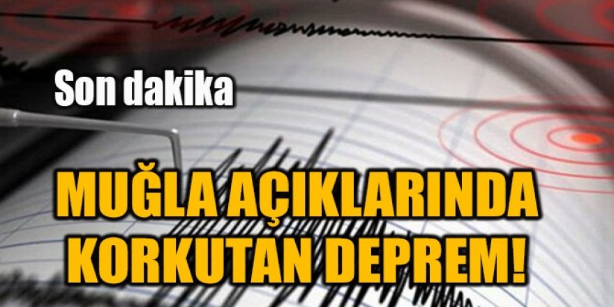 Bordum açıklarında korkutan deprem