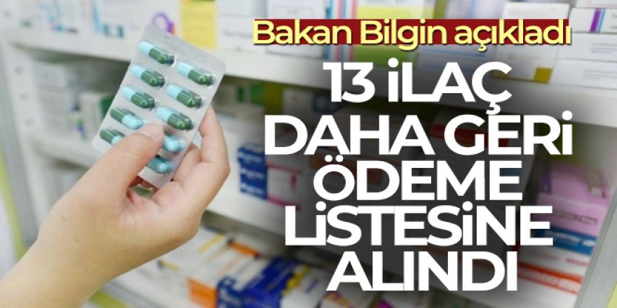 Bakan Bilgin 13 ilacın daha geri ödeme listesine alındığını duyurdu