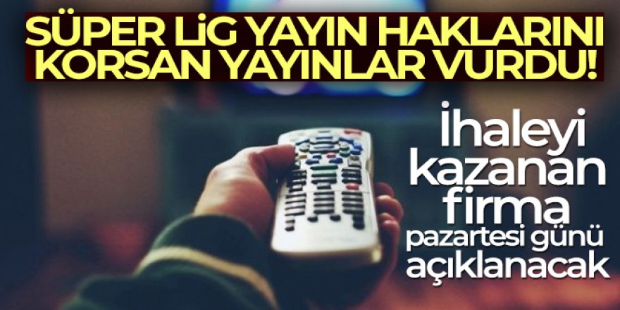 Süper Lig yayın haklarını, korsan yayınlar vurdu