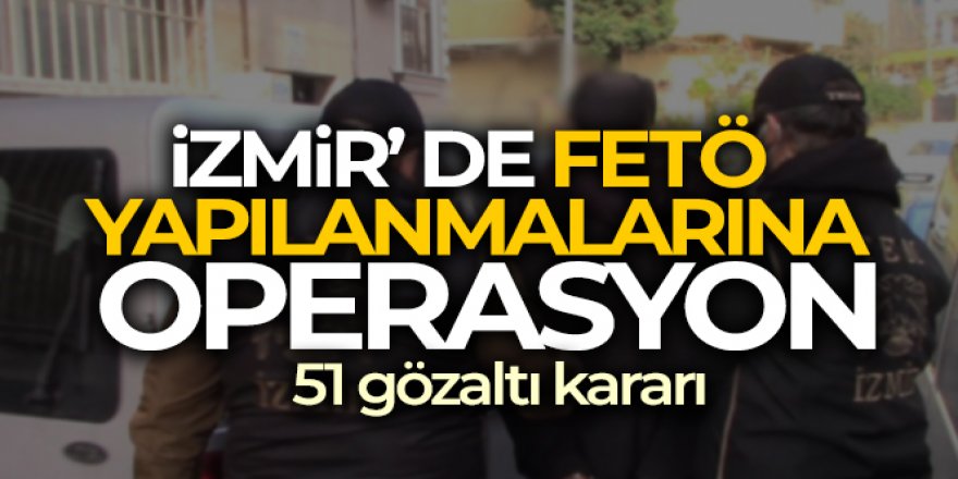 FETÖ yapılanmalarına operasyon: 51 gözaltı kararı
