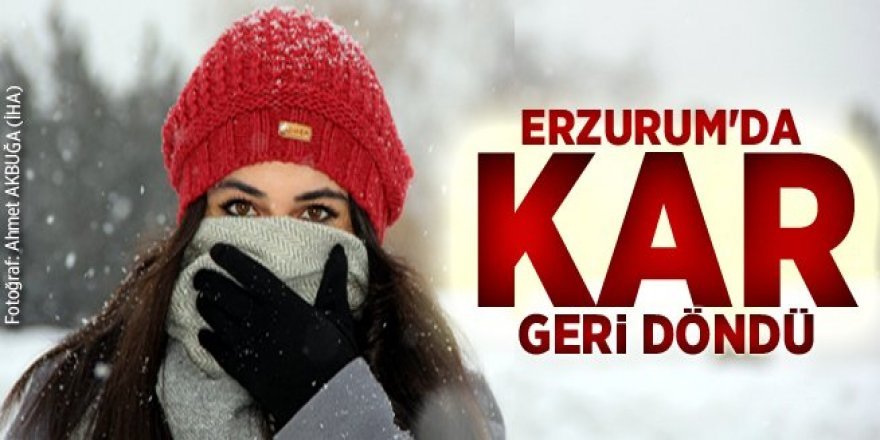 Erzurum’da kış geri döndü