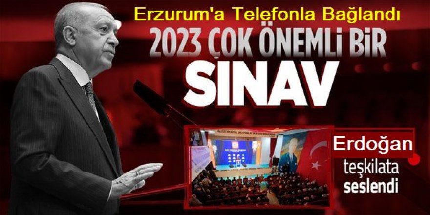 Erdoğan telefonla partisinin Erzurum Genişletilmiş İl Danışma Meclisi Toplantısına katıldı