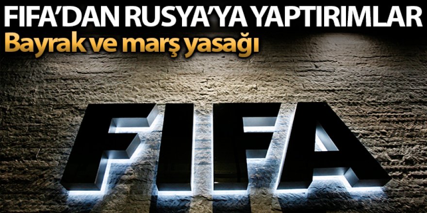 FIFA Rusya ile ilgili yaptırımlarını açıkladı