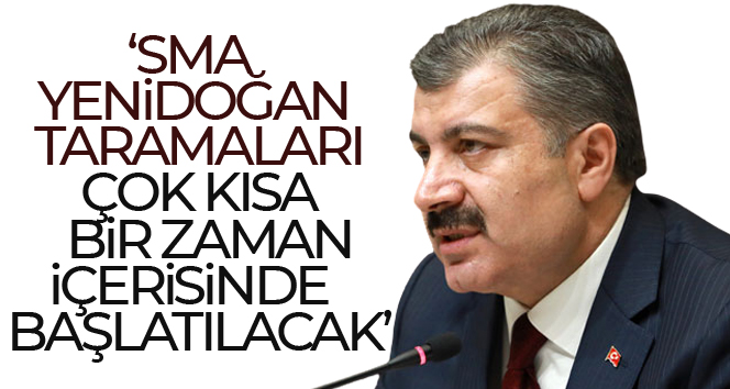 Bakan Koca: 'SMA yenidoğan taramaları çok kısa bir zaman içerisinde başlatılacaktır'