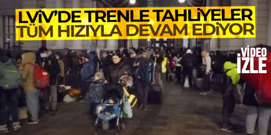 Lviv kentinde trenle tahliyeler tüm hızıyla devam ediyor