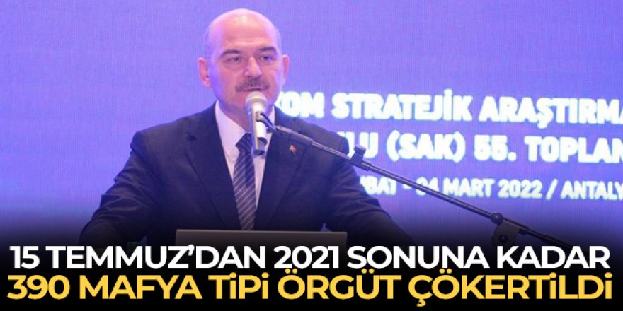 Bakan Soylu: '15 Temmuz'dan 2021 sonuna kadar 390 mafya tipi örgüt çökertildi'