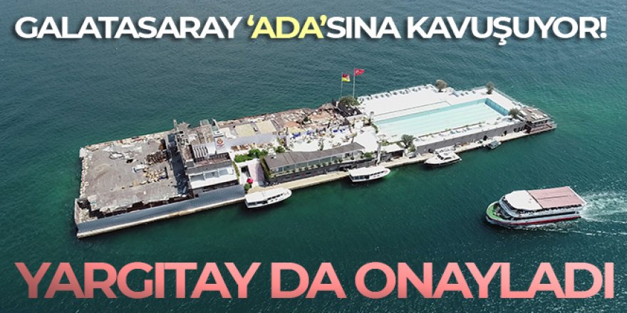Yargıtay, Galatasaray Adası kararını onadı