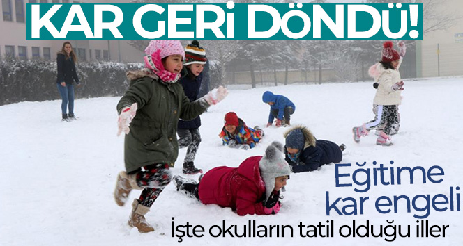 Kar geri döndü! Eğitime kar engeli... İşte okulların tatil olduğu iller