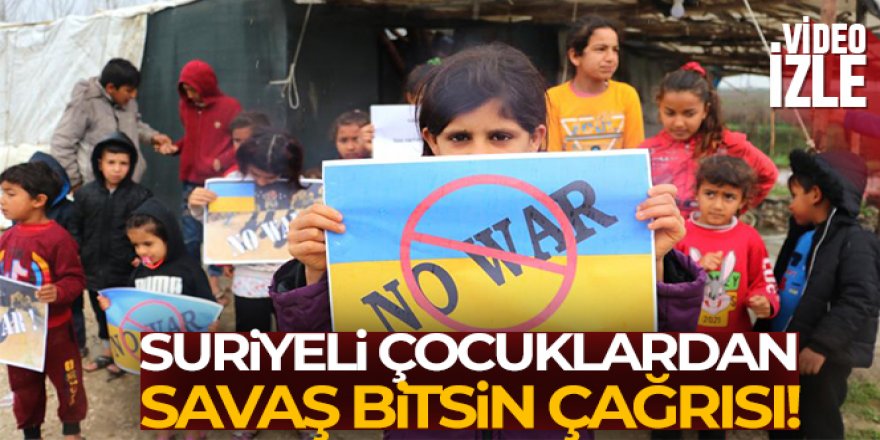 Suriyeli çocuklardan 'savaş bitsin' çağrısı