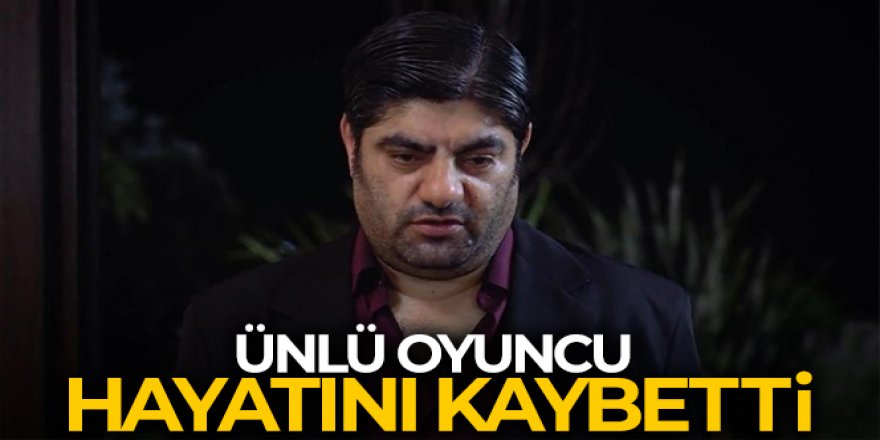 Ünlü oyuncu Hüseyin Elmalıpınar hayatını kaybetti