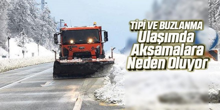 Kar ve tipi ulaşımda aksamalara neden oldu