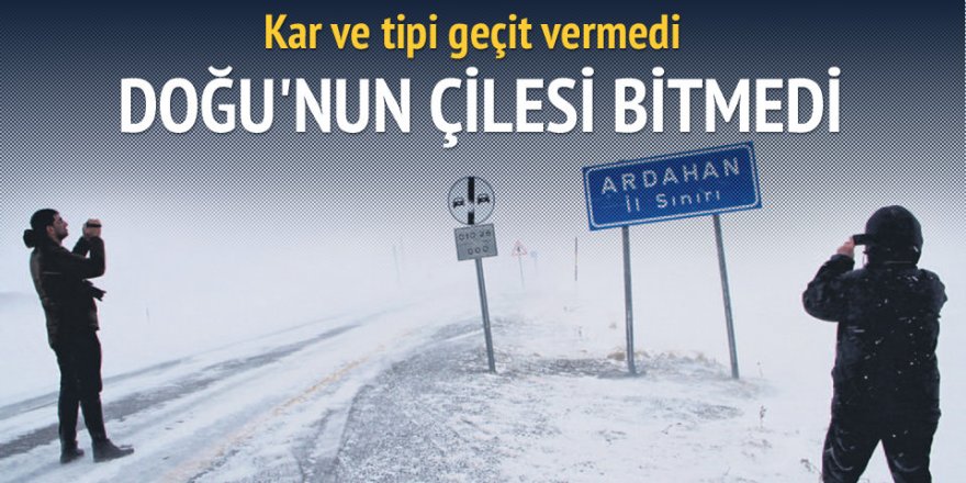 Doğu’da kar ve tipi etkili oldu