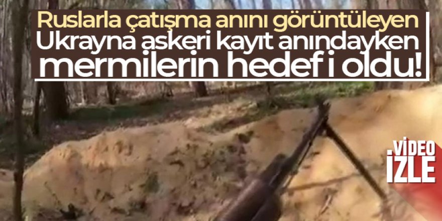 Ukrayna askeri kayıt anındayken mermilerin hedefi