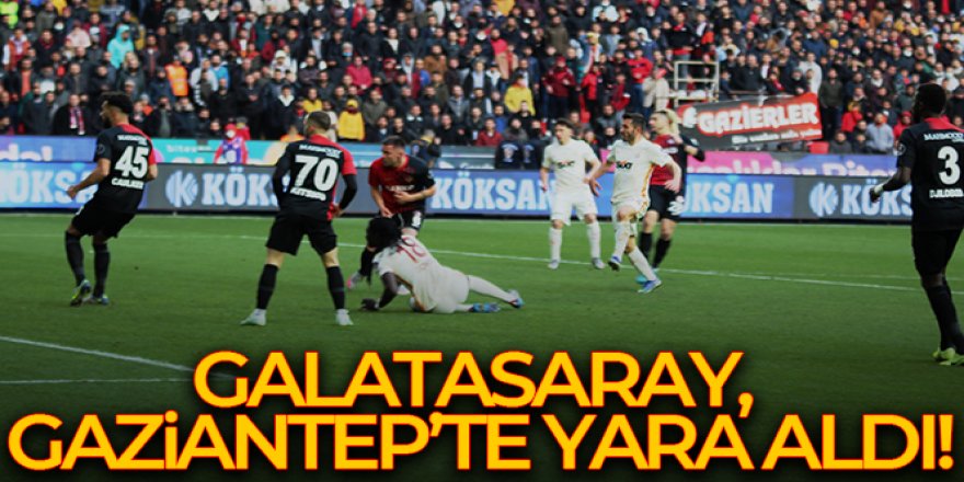 Galatasaray, Gaziantep'te yara aldı!