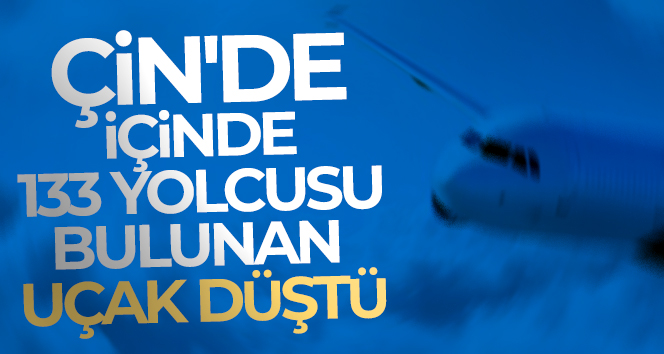 Çin'de 133 kişiyi taşıyan uçak düştü!