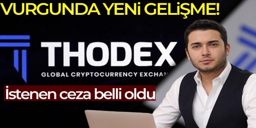 Thodex vurgununda yeni gelişme: Faruk Fatih Özer için istenen ceza belli oldu!