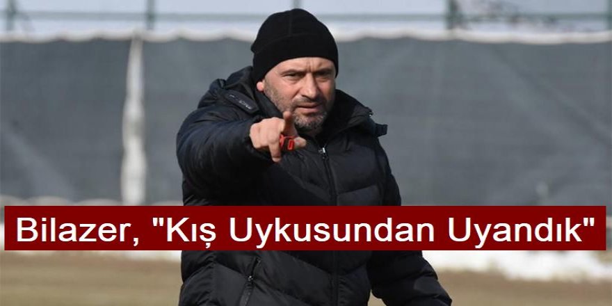 Bilazer, "Kış Uykusundan Uyandık"