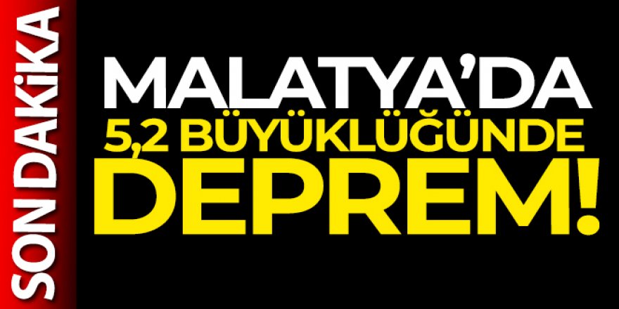 Malatya'da 5.2 büyüklüğünde deprem!