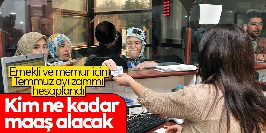 Emekliler ve memurlar için Temmuz zammı tahmini