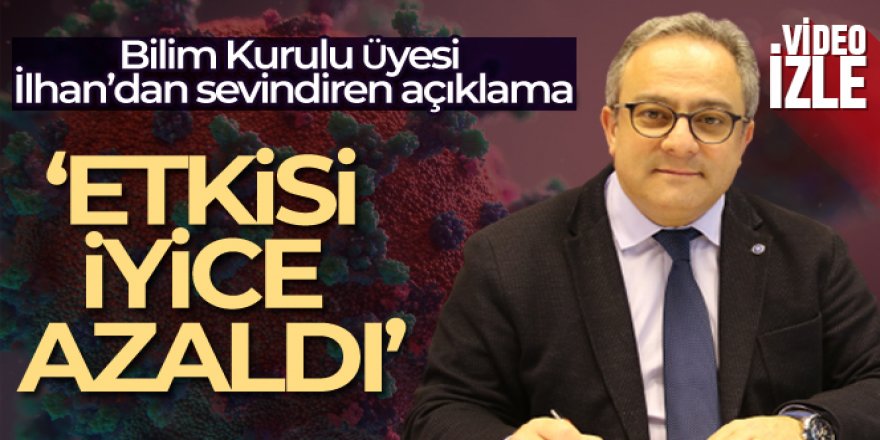 Bilim Kurulu Üyesi Prof. Dr. İlhan: 'Salgın devam ediyor ama etkisi iyice azaldı'