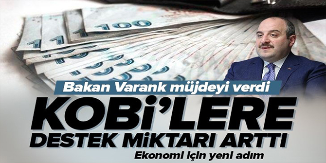KOBİ'lere destek miktarı arttı! Sanayi ve Teknoloji Bakanı Mustafa Varank duyurdu