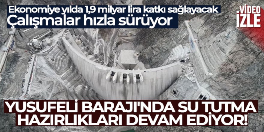 Yusufeli Barajı'nda su tutma hazırlıkları devam ediyor