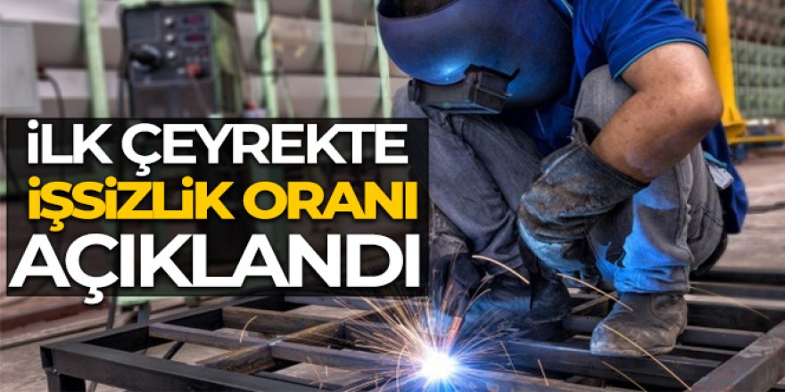 İlk çeyrekte işsizlik oranı yüzde 11,4 oldu