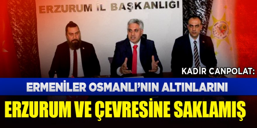 Ermeniler Osmanlı’nın altınlarını Erzurum ve çevresine saklamış