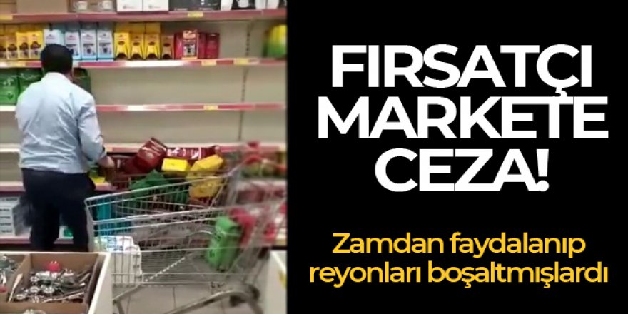 Zammı fırsat bilip çayları satıştan çeken süper markete ceza kesildi