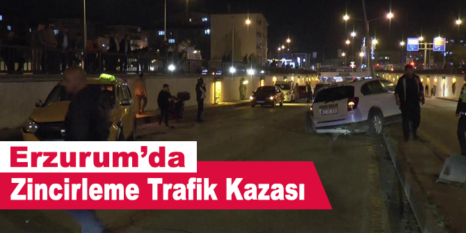 Erzurum’da zincirleme trafik kazası