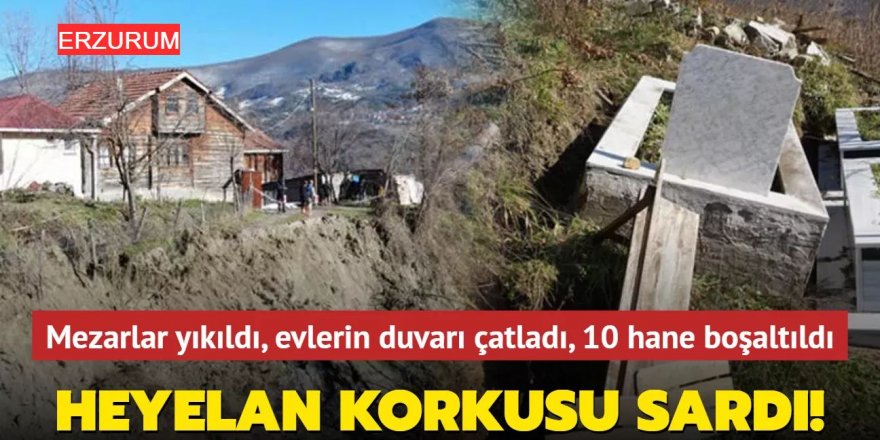 Erzurum’da heyelan nedeniyle 10 ev boşaltıldı, mezarlar tahrip oldu