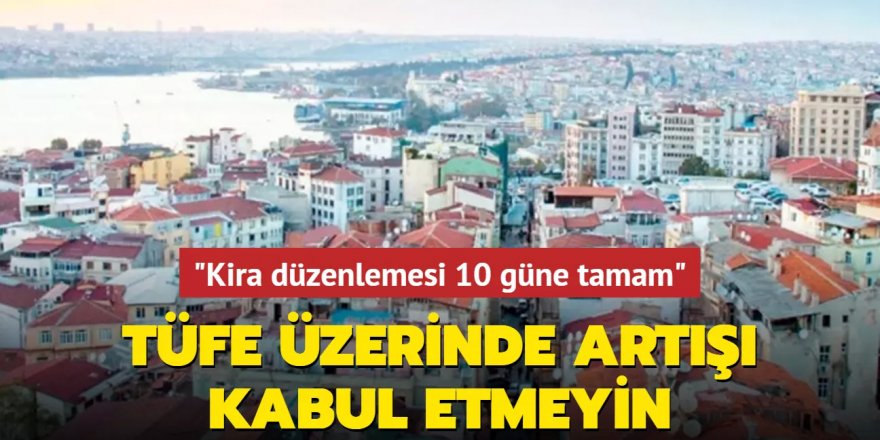 "Kira düzenlemesi 10 güne tamam"