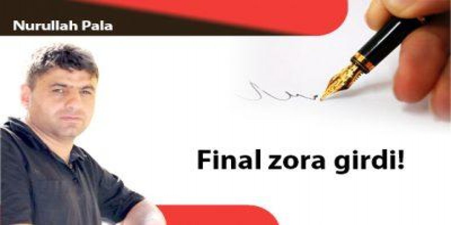 Final zora girdi!