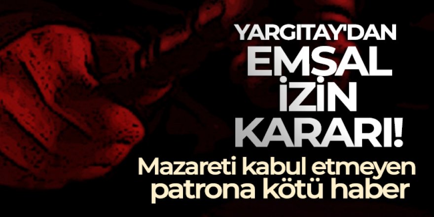 Yargıtay'dan emsal izin kararı