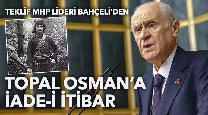 Bahçeli'den 'Giresunlu Topal Osman' teklifi: İtibarı hukuken iade edilsin