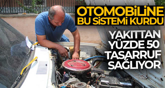 Otomobiline kurduğu sistemle yakıttan yüzde 50 tasarruf sağlıyor