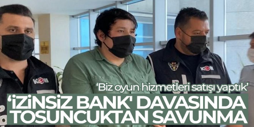 ‘İzinsiz Bank' davasında Tosuncuktan savunma