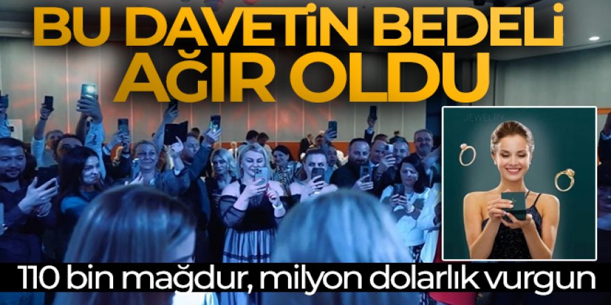 Bu davetin bedeli ağır oldu: 110 bin mağdur, milyon dolarlık vurgun