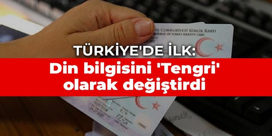 Türkiye'de bir ilk! Kimlikteki din bilgisi kısmını 'Tengri' olarak değiştirdi