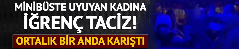 Kadıköy'deki minibüste iğrenç taciz!