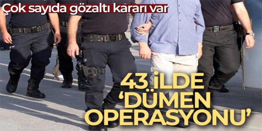 Mali suç örgütlerine 43 ilde 'Dümen Operasyonu'