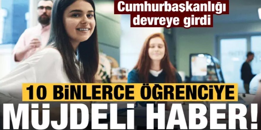 Cumhurbaşkanlığı devreye girdi, on binlerce öğrenciye 'staj' müjdesi!